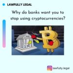 Why do banks want you to stop using cryptocurrencies?
