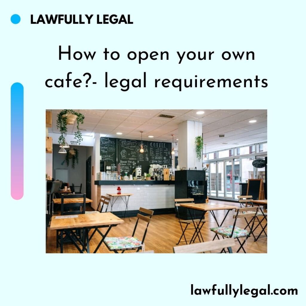 How to open your own cafe?- legal requirements