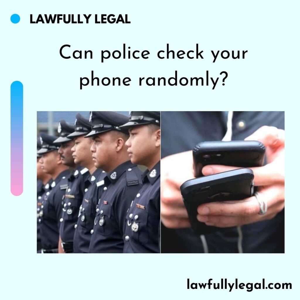 Can police check your phone randomly?