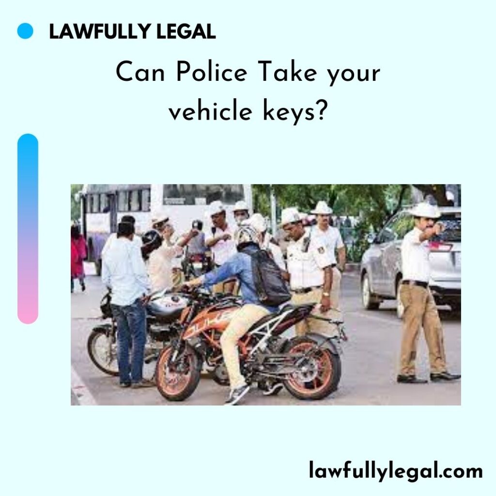 Can Police Take your vehicle keys?