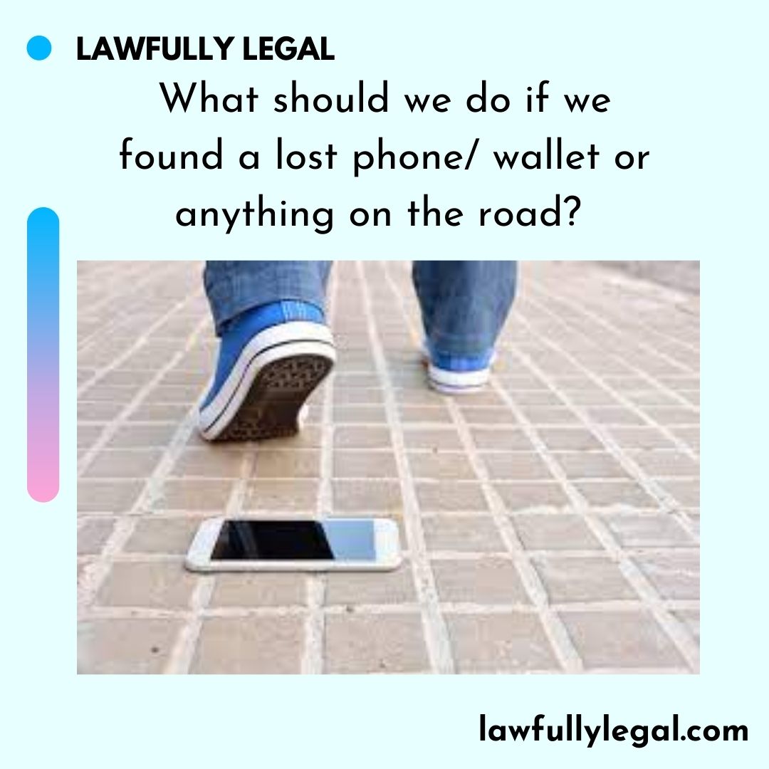 What should we do if we found a lost phone/ wallet or anything on the road?