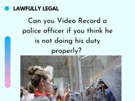 Can you Video Record a police officer if you think he is not doing his duty properly?