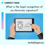What is the legal recognition of an electronic signature?