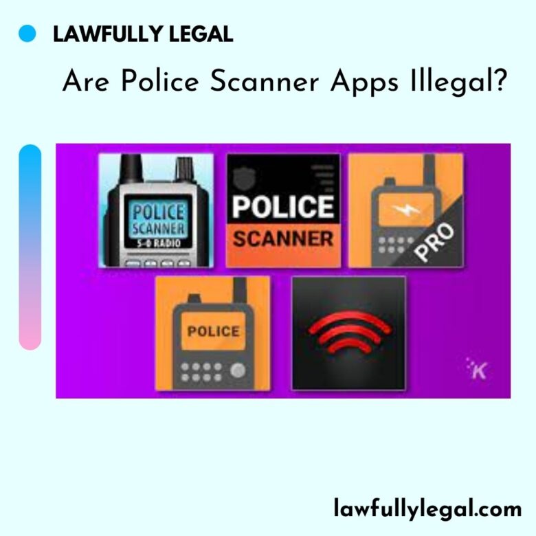 Are Police Scanner Apps Illegal? Lawfully Legal