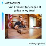 Can I request for change of judge in my case?