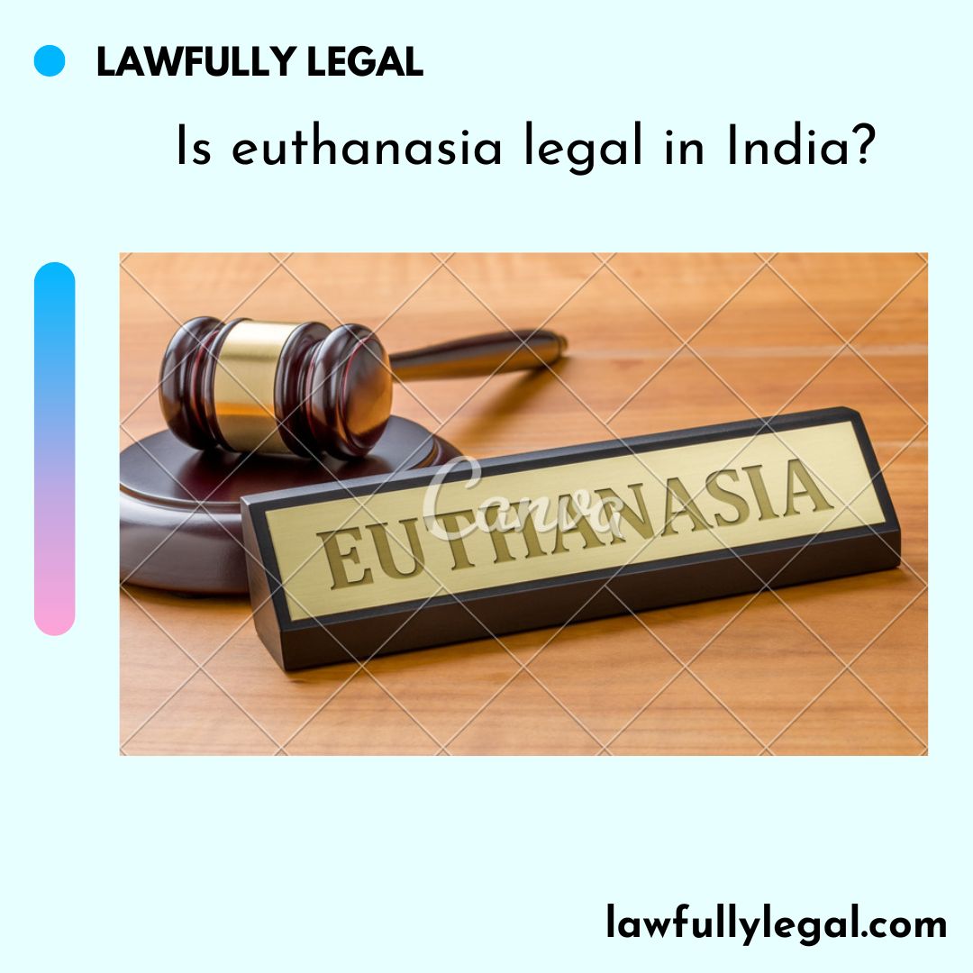 Is euthanasia legal in India?