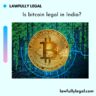 Is bitcoin legal in India?