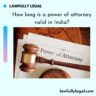 How long is a power of attorney valid in India?
