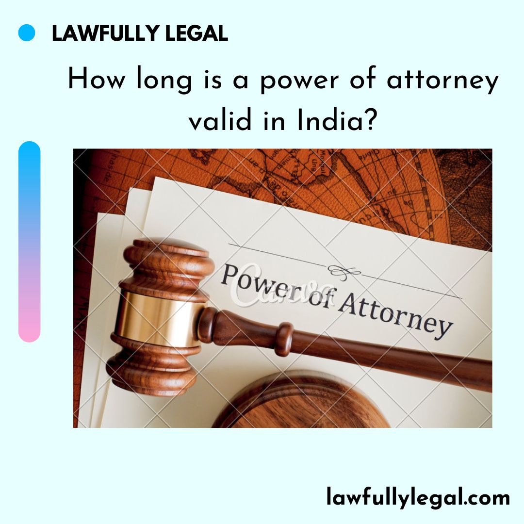 how-long-is-a-power-of-attorney-valid-in-india-lawfully-legal