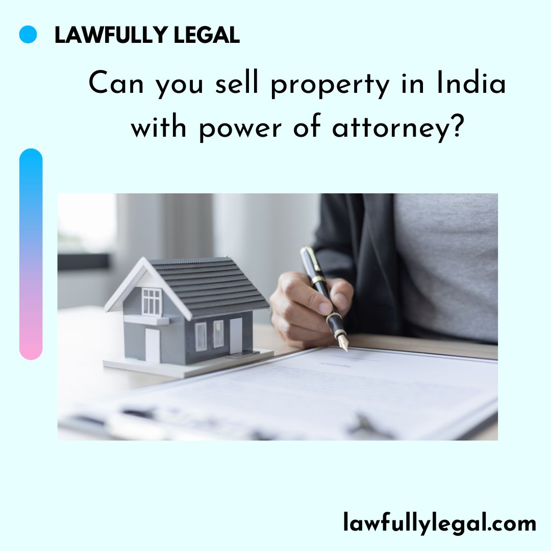 Can you sell property in India with power of attorney?