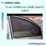 Is car window sun shade legal in India?
