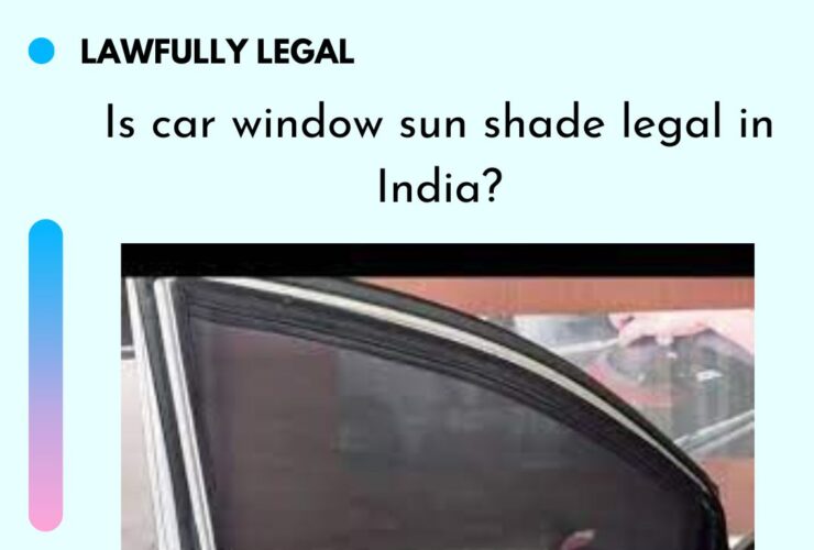 Is car window sun shade legal in India?