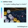 Is crypto trading legal in India?