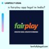 Is Fairplay app legal in India?