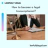 How to become a legal transcriptionist?
