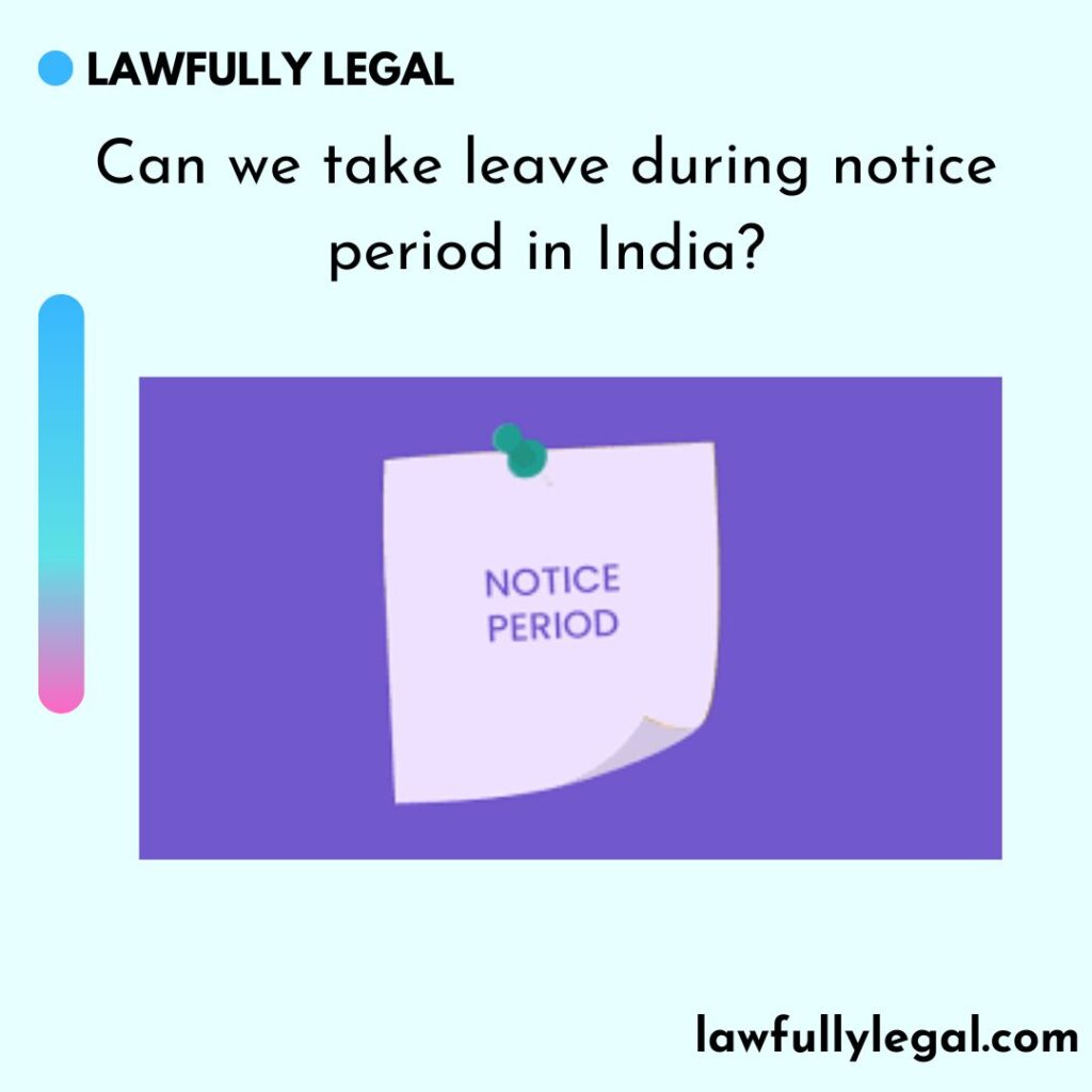 Can we take leave during notice period in India?