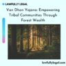 Van Dhan Yojana: Empowering Tribal Communities Through Forest Wealth
